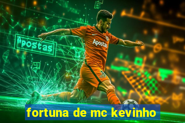 fortuna de mc kevinho